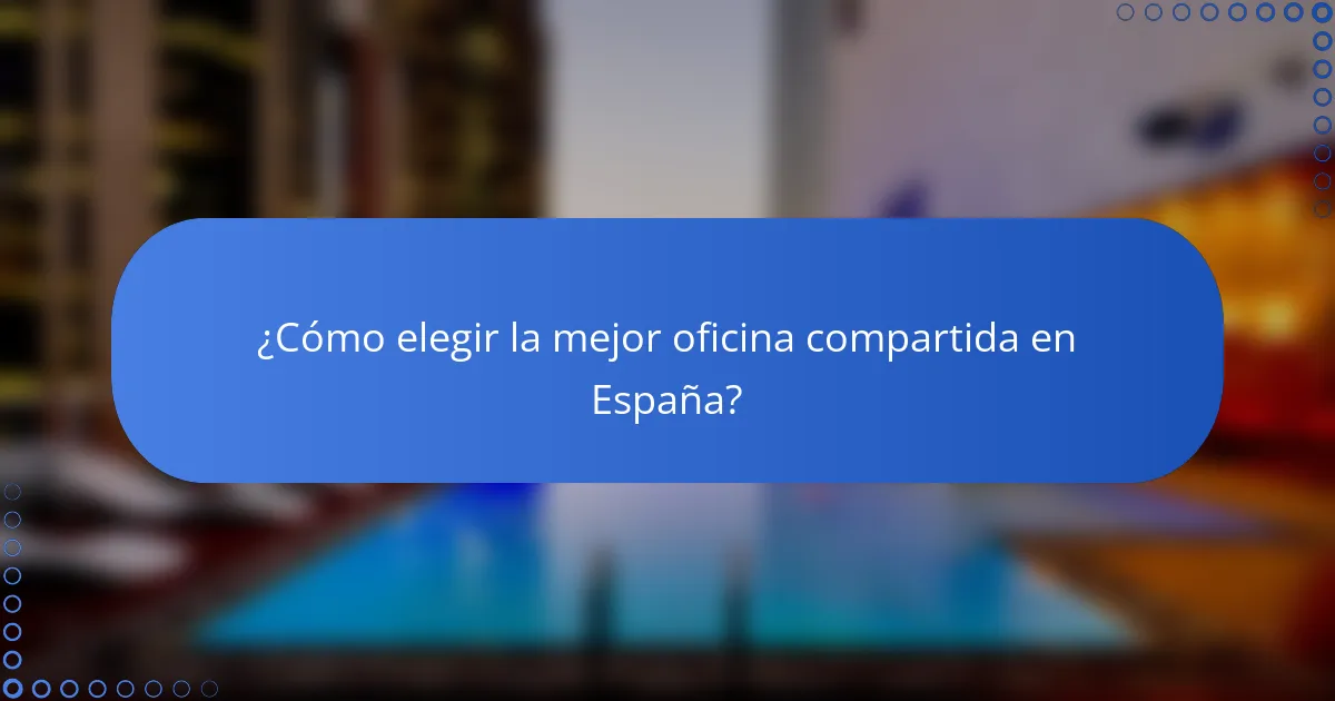 ¿Cómo elegir la mejor oficina compartida en España?