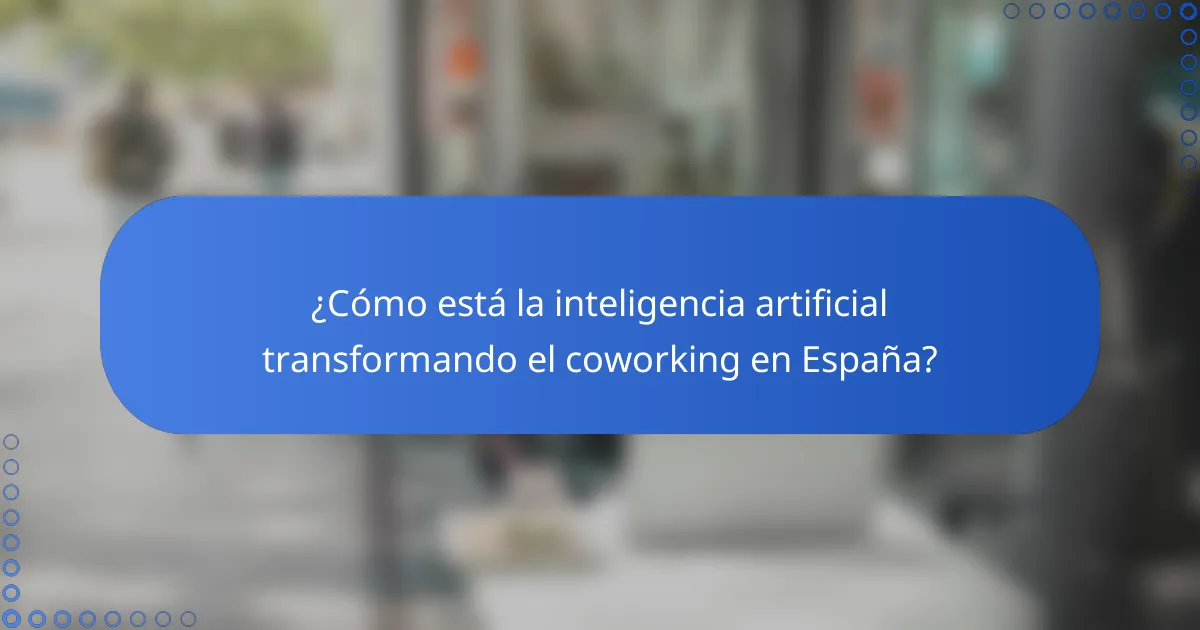 ¿Cómo está la inteligencia artificial transformando el coworking en España?
