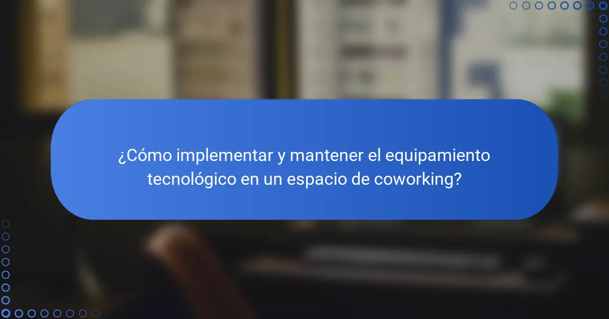 ¿Cómo implementar y mantener el equipamiento tecnológico en un espacio de coworking?
