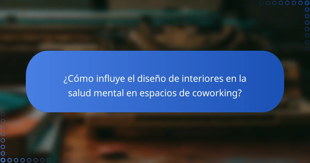 ¿Cómo influye el diseño de interiores en la salud mental en espacios de coworking?