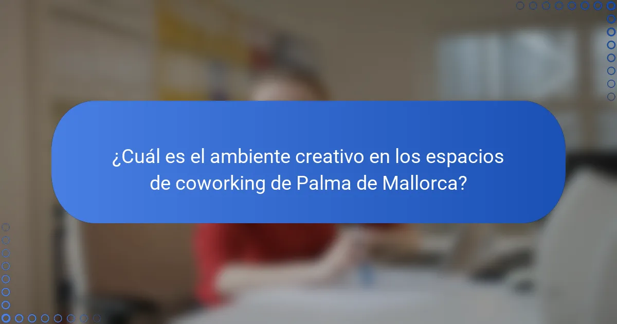 ¿Cuál es el ambiente creativo en los espacios de coworking de Palma de Mallorca?