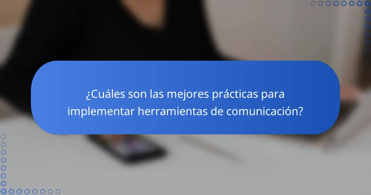 ¿Cuáles son las mejores prácticas para implementar herramientas de comunicación?