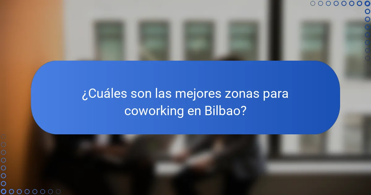 ¿Cuáles son las mejores zonas para coworking en Bilbao?