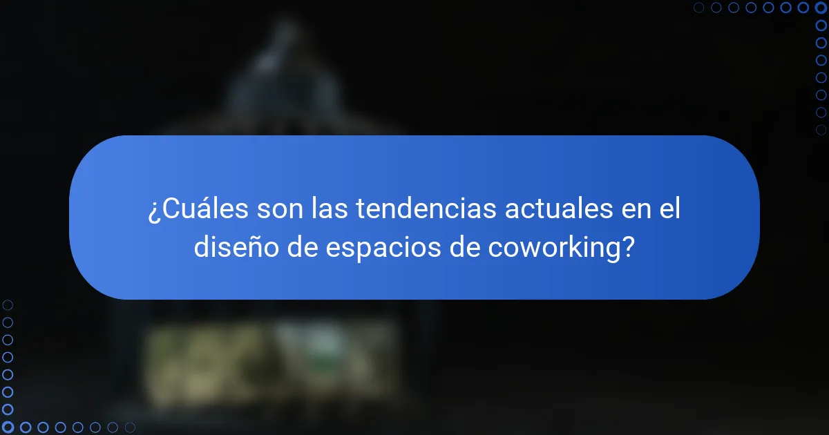 ¿Cuáles son las tendencias actuales en el diseño de espacios de coworking?