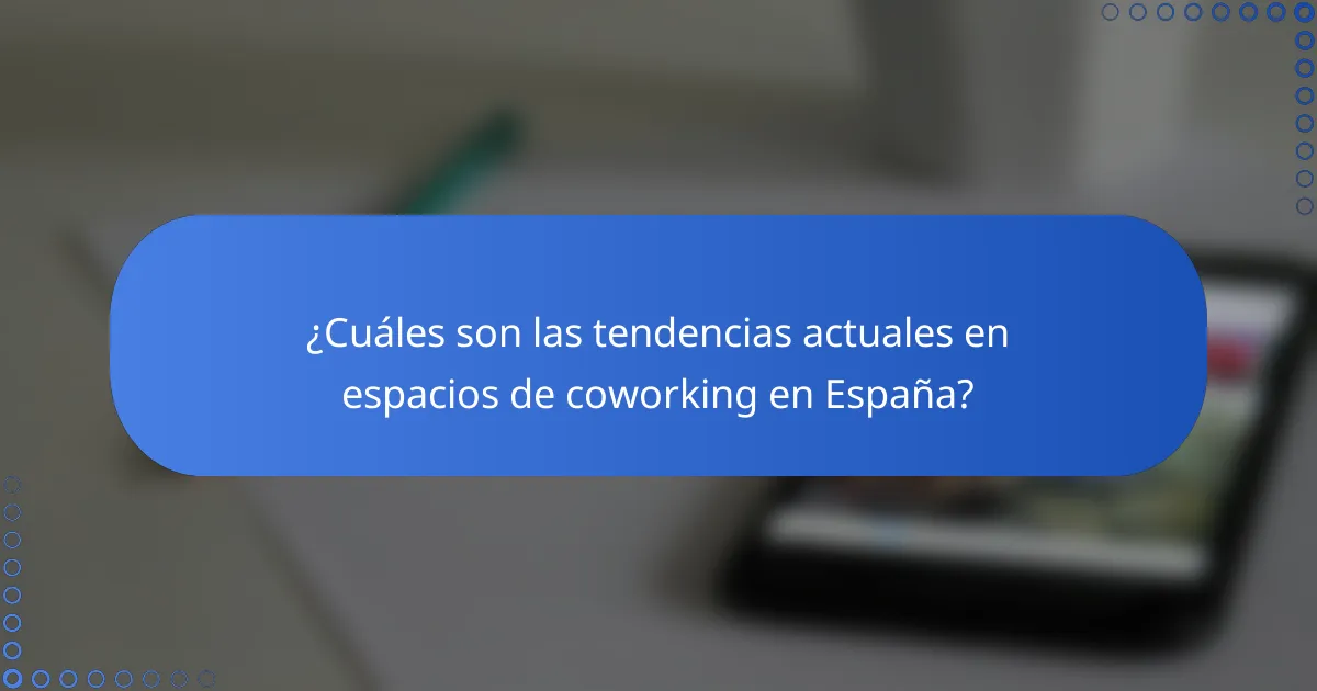 ¿Cuáles son las tendencias actuales en espacios de coworking en España?