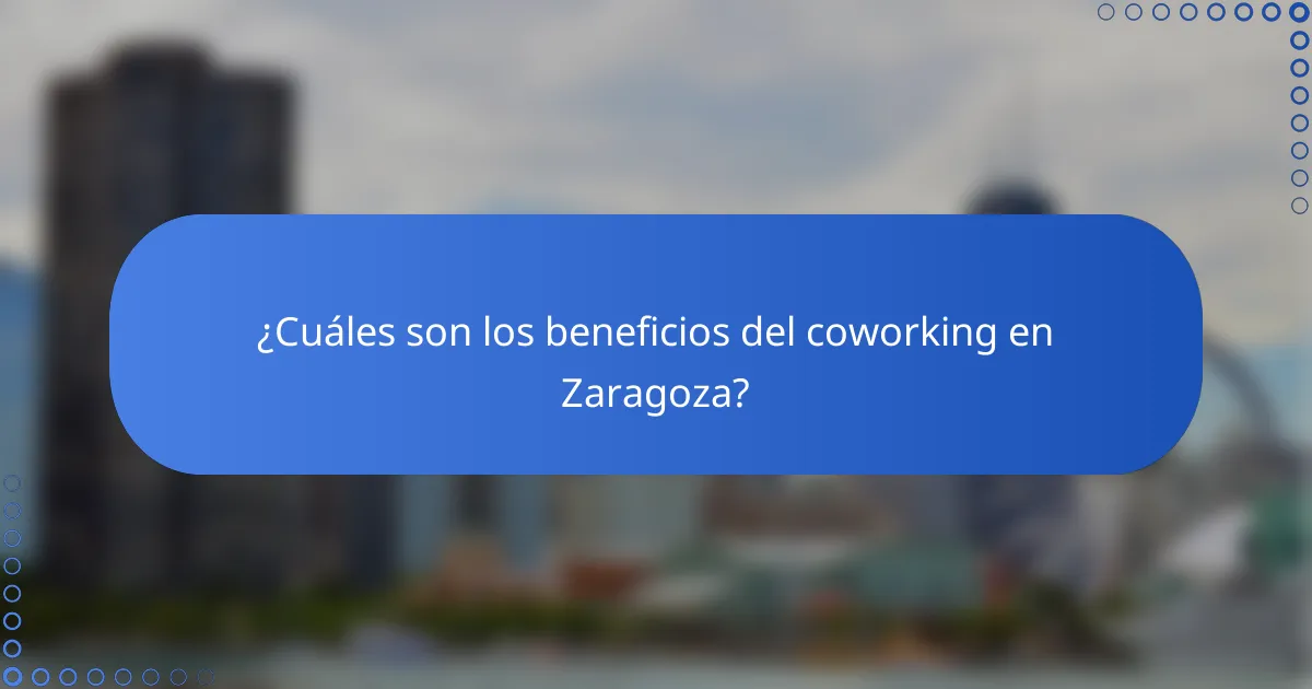 ¿Cuáles son los beneficios del coworking en Zaragoza?