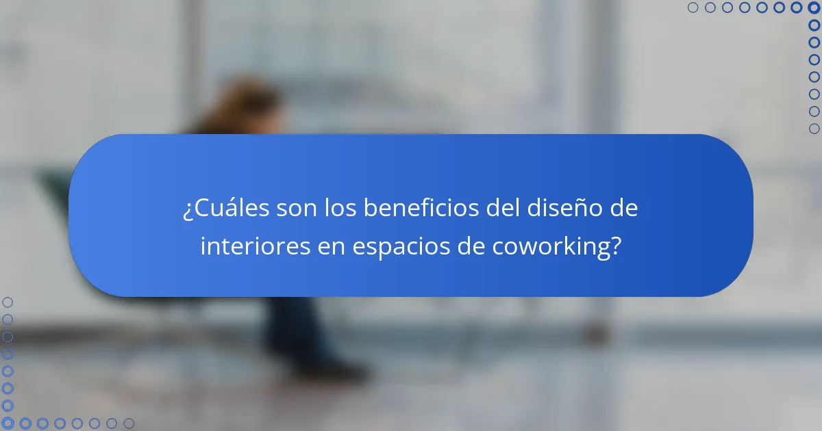 ¿Cuáles son los beneficios del diseño de interiores en espacios de coworking?