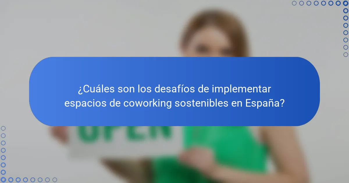 ¿Cuáles son los desafíos de implementar espacios de coworking sostenibles en España?