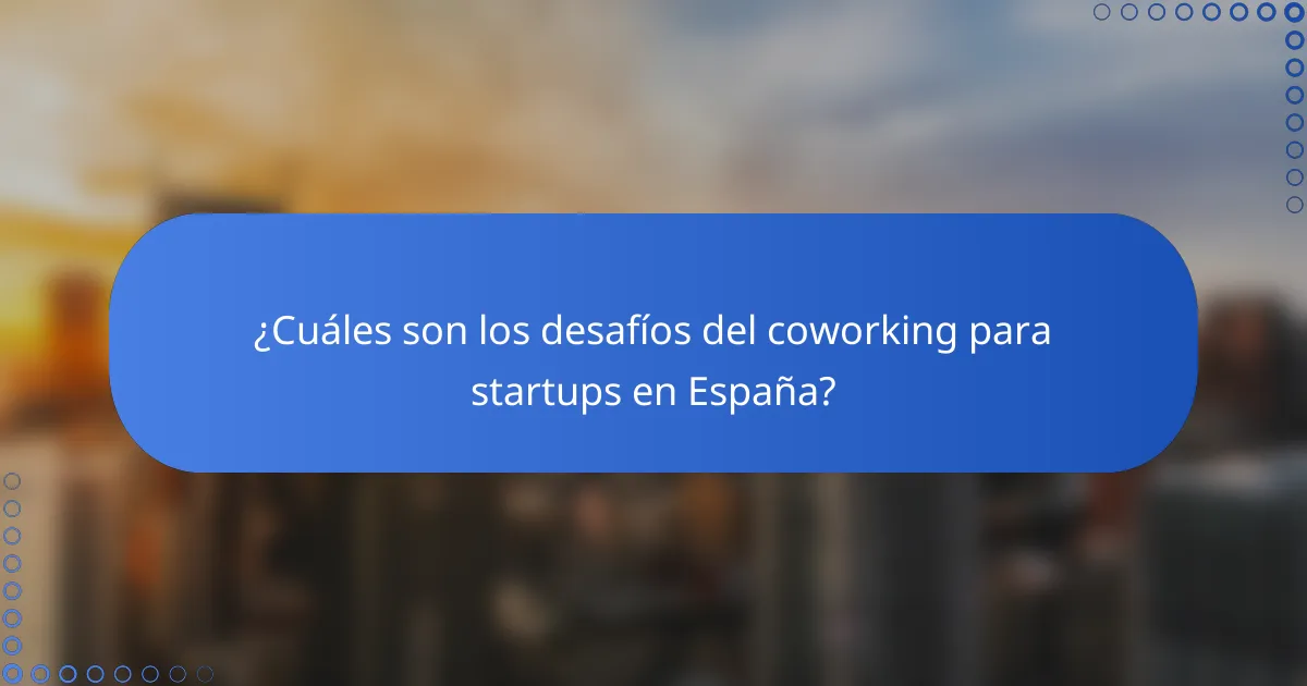 ¿Cuáles son los desafíos del coworking para startups en España?