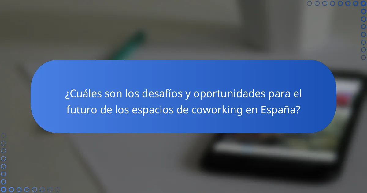 ¿Cuáles son los desafíos y oportunidades para el futuro de los espacios de coworking en España?