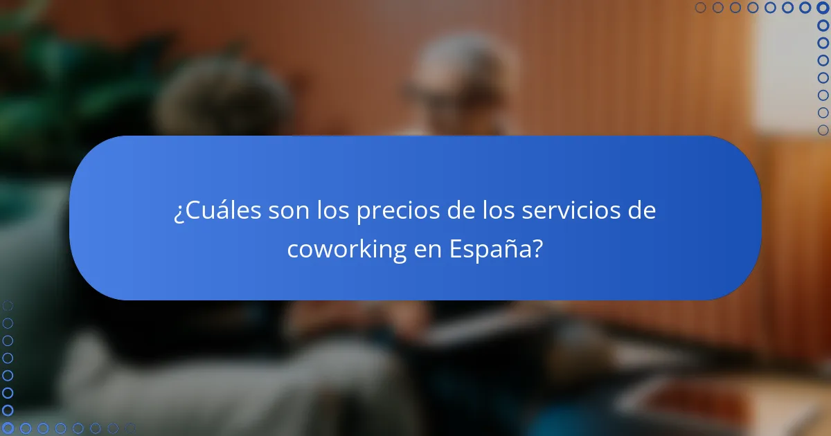 ¿Cuáles son los precios de los servicios de coworking en España?