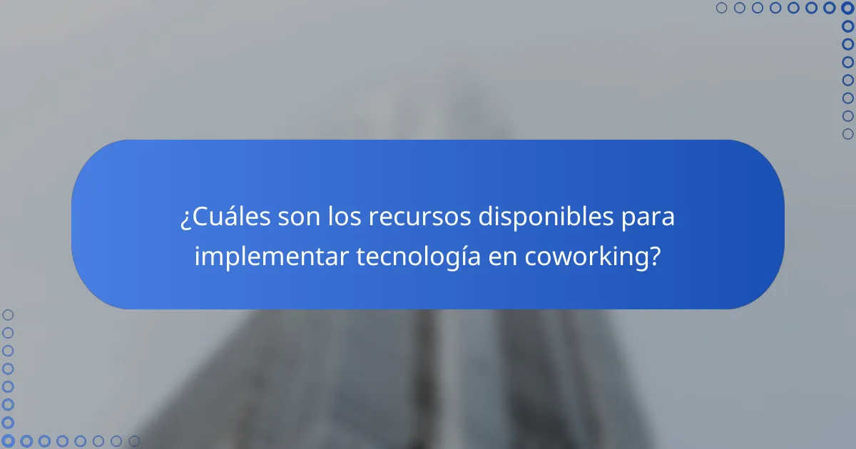 ¿Cuáles son los recursos disponibles para implementar tecnología en coworking?