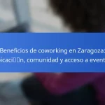 Beneficios de coworking en Zaragoza: ubicación, comunidad y acceso a eventos