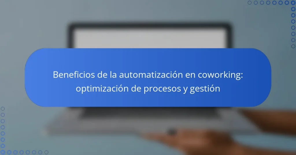 Beneficios de la automatización en coworking: optimización de procesos y gestión