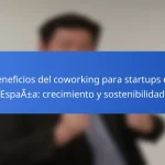 Beneficios del coworking para startups en España: crecimiento y sostenibilidad