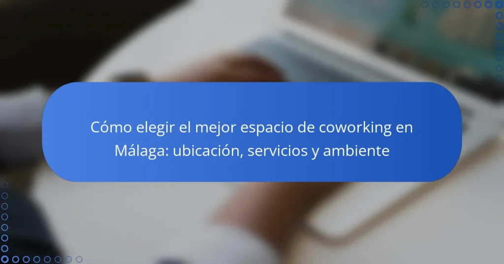 Cómo elegir el mejor espacio de coworking en Málaga: ubicación, servicios y ambiente