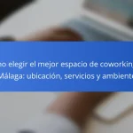 Cómo elegir el mejor espacio de coworking en Málaga: ubicación, servicios y ambiente