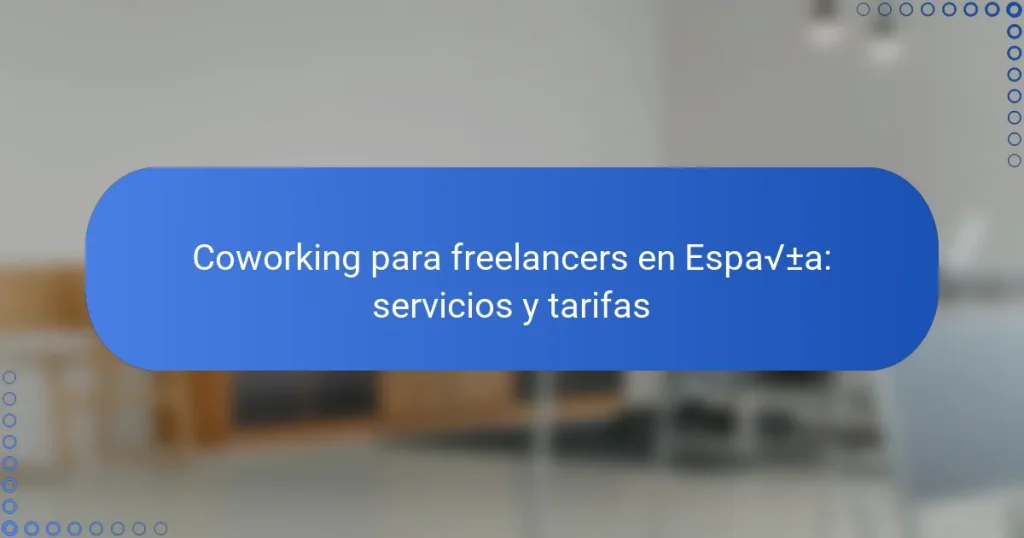Coworking para freelancers en España: servicios y tarifas