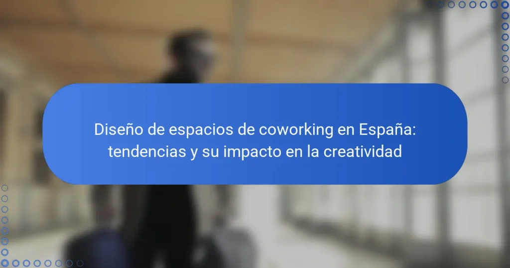 Diseño de espacios de coworking en España: tendencias y su impacto en la creatividad