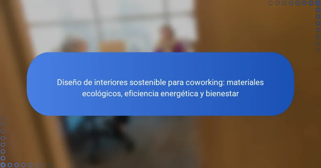 Diseño de interiores sostenible para coworking: materiales ecológicos, eficiencia energética y bienestar