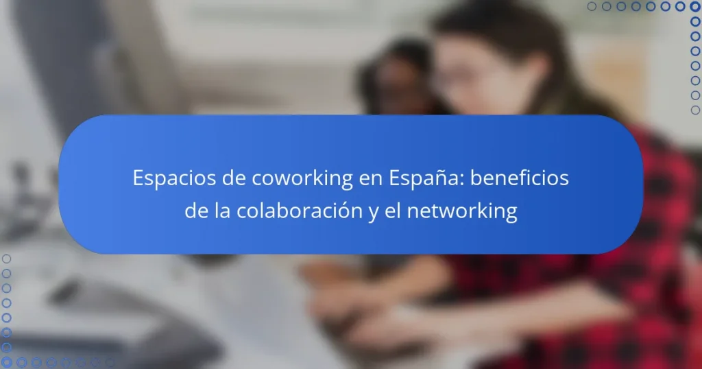 Espacios de coworking en España: beneficios de la colaboración y el networking