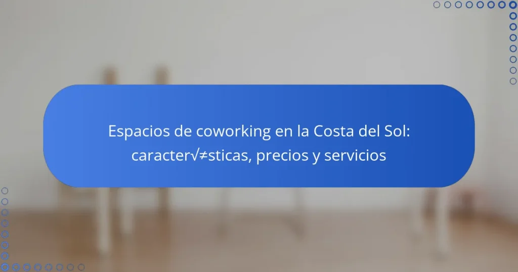 Espacios de coworking en la Costa del Sol: características, precios y servicios
