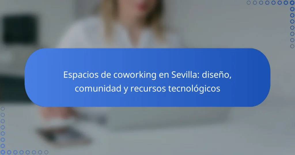 Espacios de coworking en Sevilla: diseño, comunidad y recursos tecnológicos