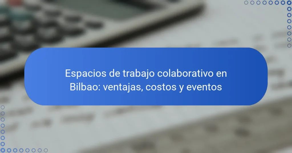 Espacios de trabajo colaborativo en Bilbao: ventajas, costos y eventos