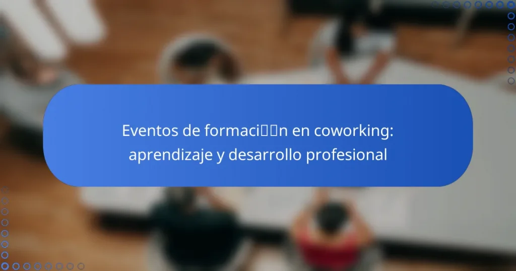 Eventos de formación en coworking: aprendizaje y desarrollo profesional