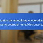 Eventos de networking en coworking: cómo potenciar tu red de contactos