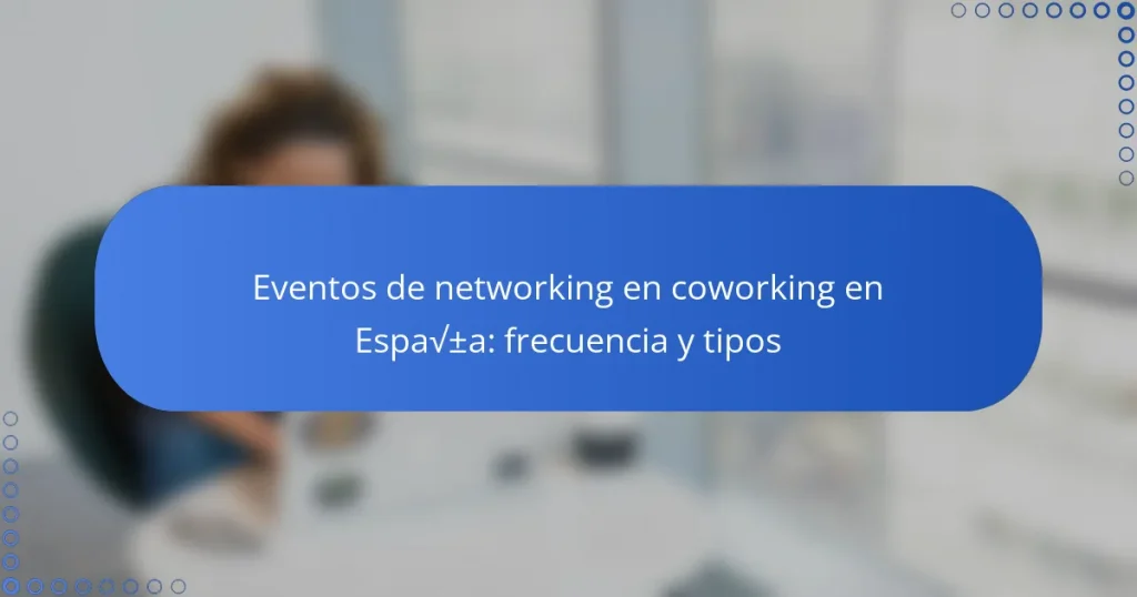 Eventos de networking en coworking en España: frecuencia y tipos