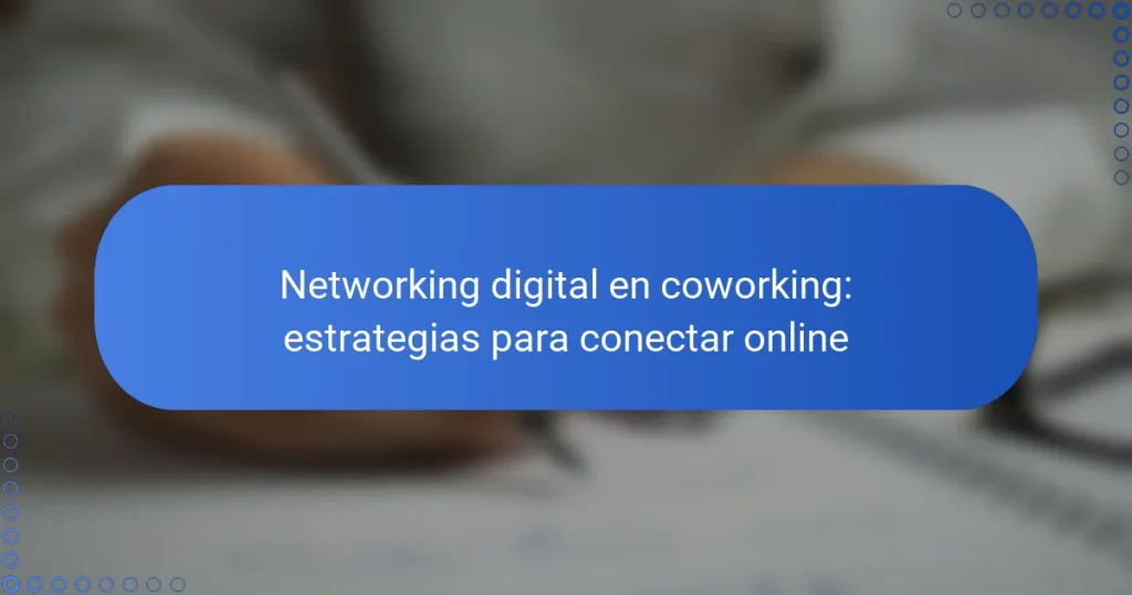 Networking digital en coworking: estrategias para conectar online