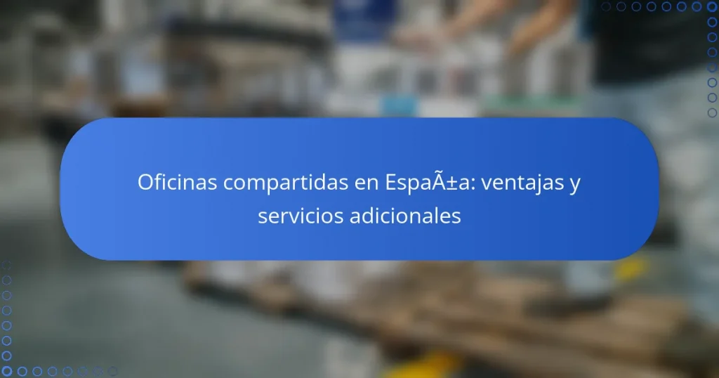 Oficinas compartidas en España: ventajas y servicios adicionales