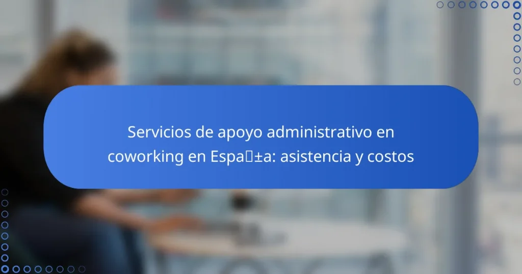 Servicios de apoyo administrativo en coworking en España: asistencia y costos