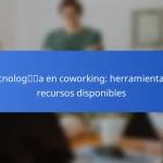 Tecnología en coworking: herramientas y recursos disponibles