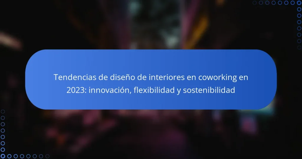 Tendencias de diseño de interiores en coworking en 2023: innovación, flexibilidad y sostenibilidad