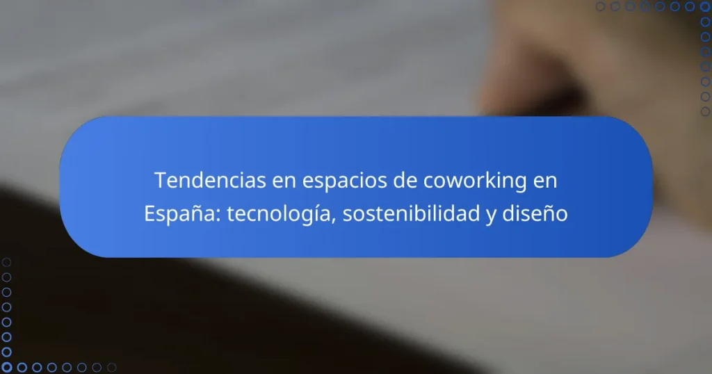 Tendencias en espacios de coworking en España: tecnología, sostenibilidad y diseño