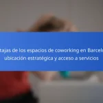 Ventajas de los espacios de coworking en Barcelona: ubicación estratégica y acceso a servicios