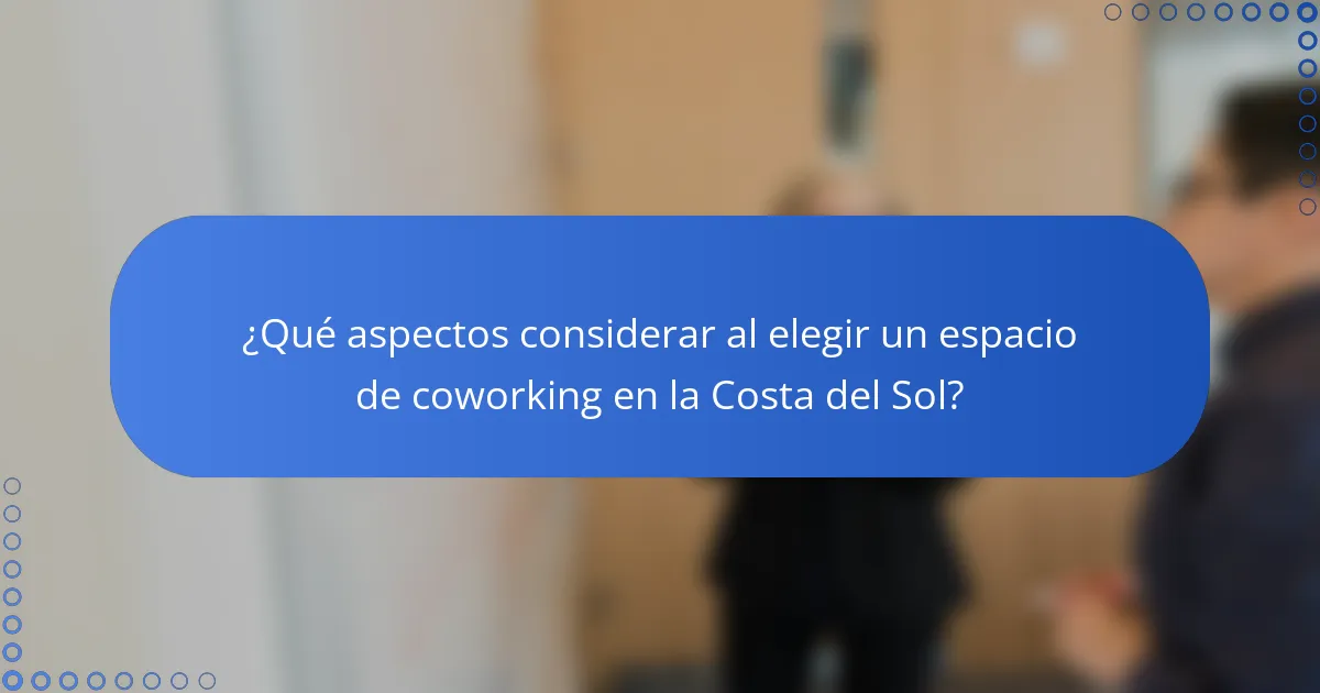 ¿Qué aspectos considerar al elegir un espacio de coworking en la Costa del Sol?