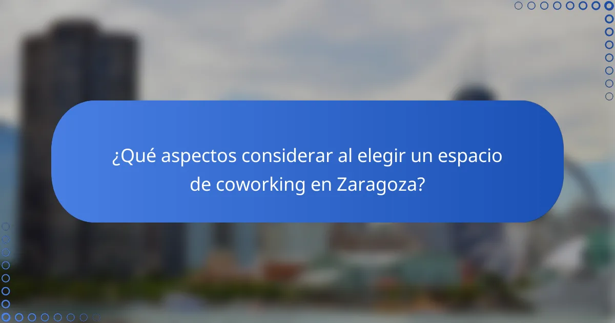 ¿Qué aspectos considerar al elegir un espacio de coworking en Zaragoza?