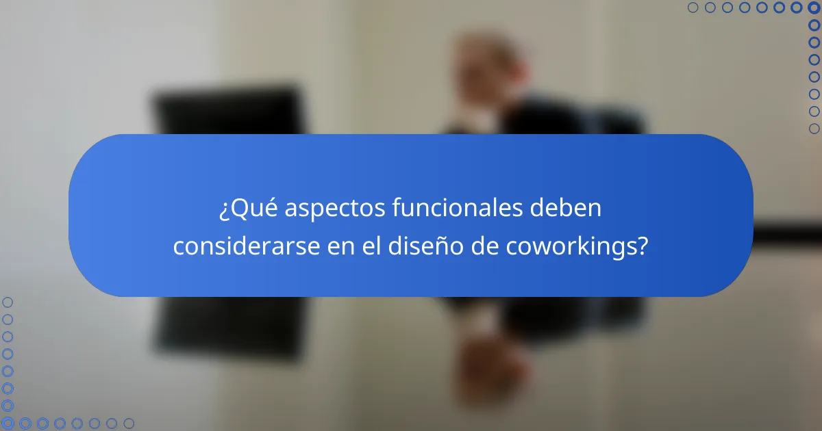 ¿Qué aspectos funcionales deben considerarse en el diseño de coworkings?