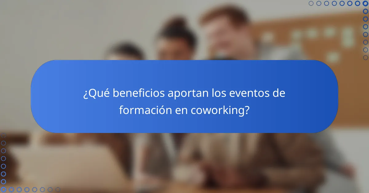 ¿Qué beneficios aportan los eventos de formación en coworking?