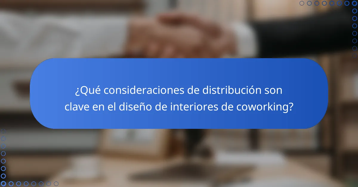 ¿Qué consideraciones de distribución son clave en el diseño de interiores de coworking?