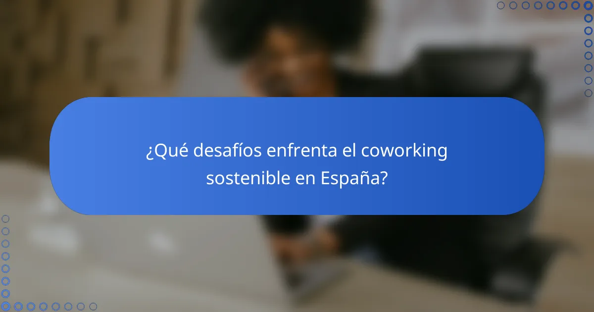 ¿Qué desafíos enfrenta el coworking sostenible en España?