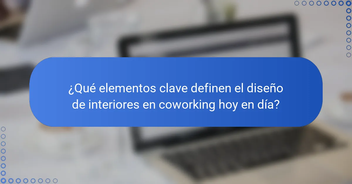 ¿Qué elementos clave definen el diseño de interiores en coworking hoy en día?