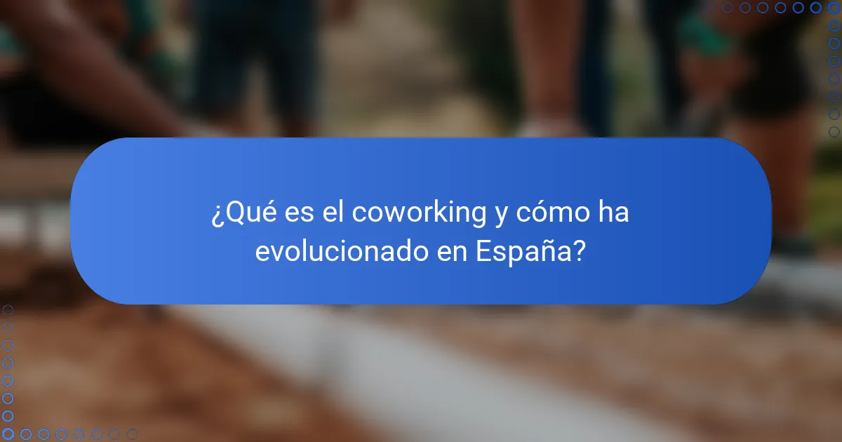 ¿Qué es el coworking y cómo ha evolucionado en España?