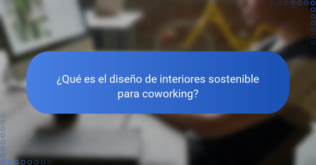 ¿Qué es el diseño de interiores sostenible para coworking?