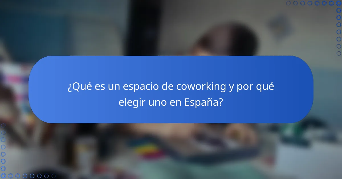 ¿Qué es un espacio de coworking y por qué elegir uno en España?