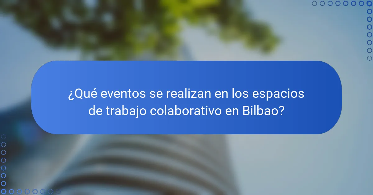 ¿Qué eventos se realizan en los espacios de trabajo colaborativo en Bilbao?