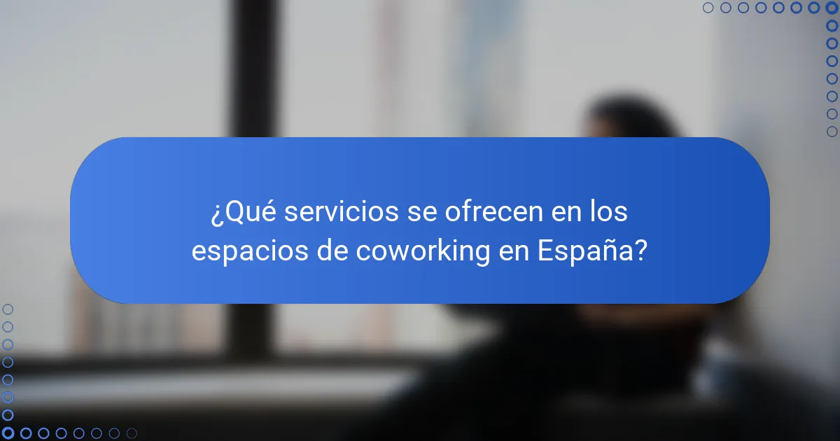 ¿Qué servicios se ofrecen en los espacios de coworking en España?